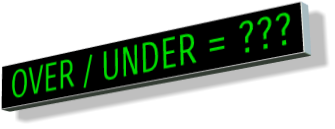 OVER / UNDER = ???.