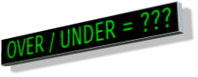 OVER / UNDER = ???.