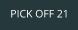 PICK OFF 21