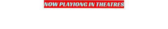 NOW PLAYIONG IN THEATRES
