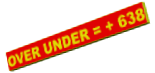 OVER UNDER = + 638