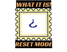 WHAT IT IS! RESET MODE