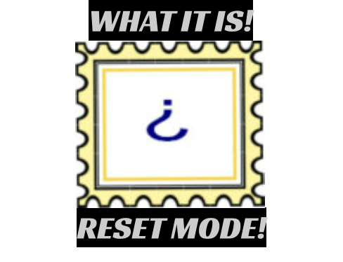 RESET MODE!  WHAT IT IS!