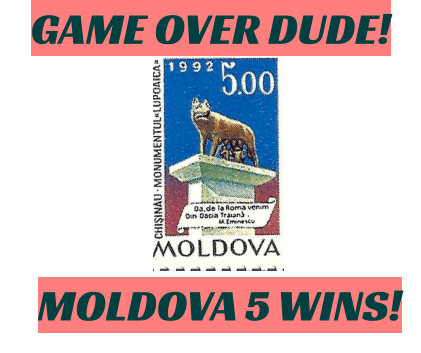 MOLDOVA 5 WINS!  GAME OVER DUDE!
