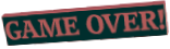 GAME OVER!