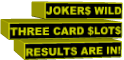 JOKER$ WILD THREE CARD $LOT$RESULTS ARE IN!
