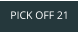 PICK OFF 21
