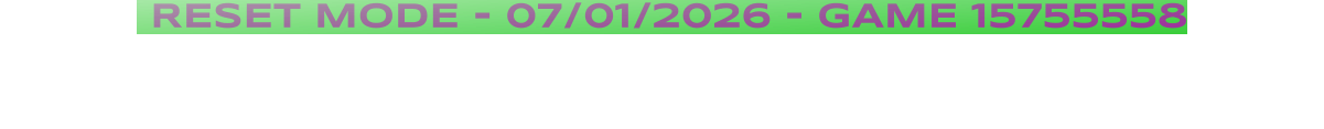 RESET MODE - 07/01/2026 - GAME 15755558