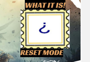 WHAT IT IS! RESET MODE