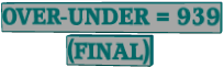 OVER-UNDER = 939 (FINAL)