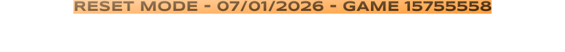 RESET MODE - 07/01/2026 - GAME 15755558