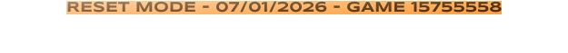 RESET MODE - 07/01/2026 - GAME 15755558