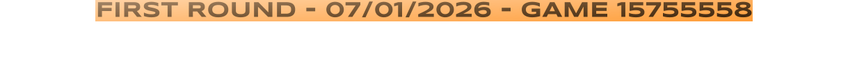 FIRST ROUND - 07/01/2026 - GAME 15755558
