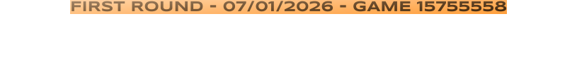 FIRST ROUND - 07/01/2026 - GAME 15755558